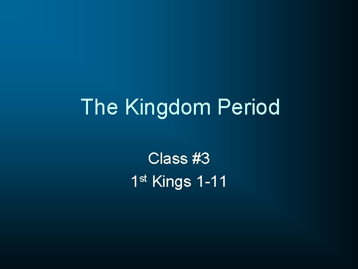 The Kingdom Period Class #3 1 st Kings 1 -11 