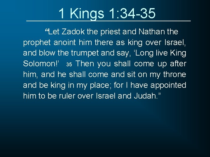 1 Kings 1: 34 -35 “Let Zadok the priest and Nathan the prophet anoint