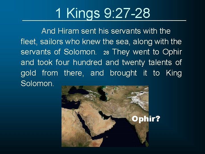 1 Kings 9: 27 -28 And Hiram sent his servants with the fleet, sailors