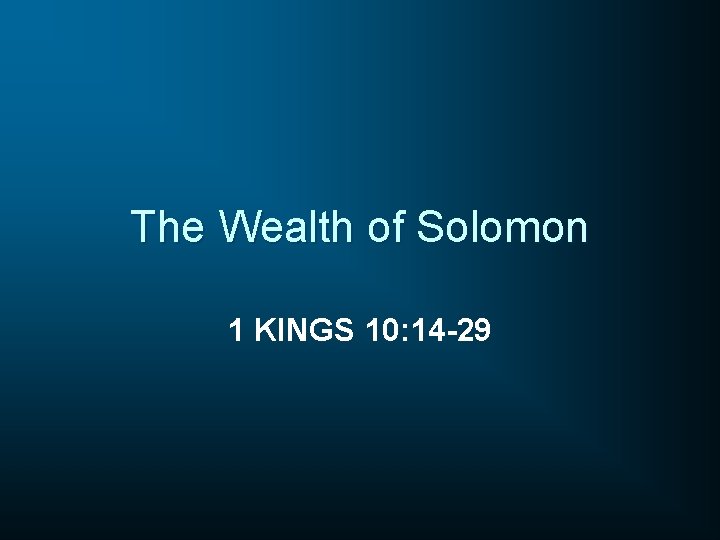 The Wealth of Solomon 1 KINGS 10: 14 -29 