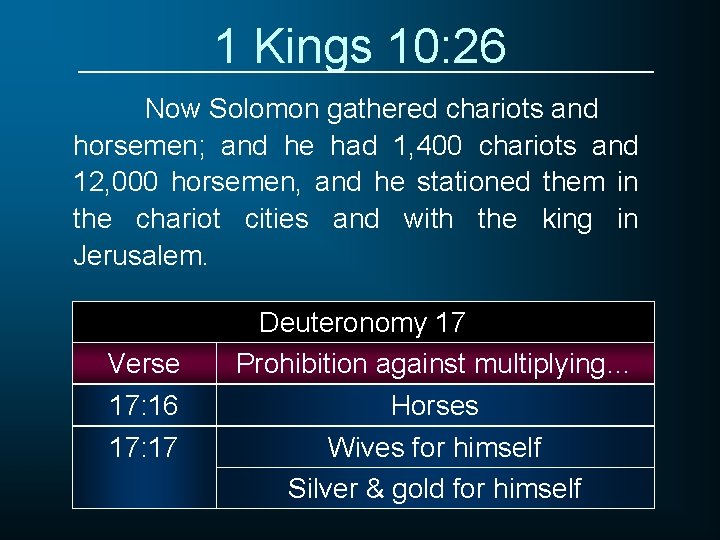 1 Kings 10: 26 Now Solomon gathered chariots and horsemen; and he had 1,