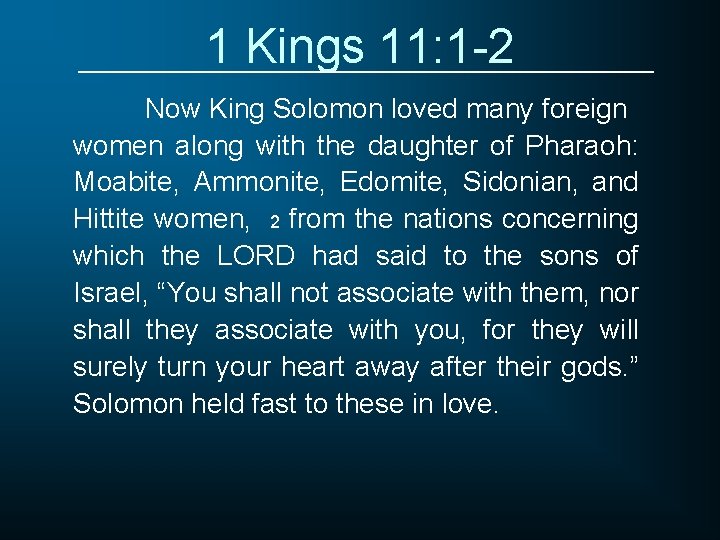1 Kings 11: 1 -2 Now King Solomon loved many foreign women along with