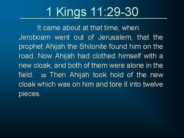 1 Kings 11: 29 -30 It came about at that time, when Jeroboam went