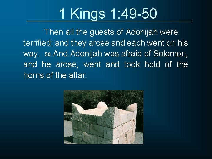 1 Kings 1: 49 -50 Then all the guests of Adonijah were terrified; and