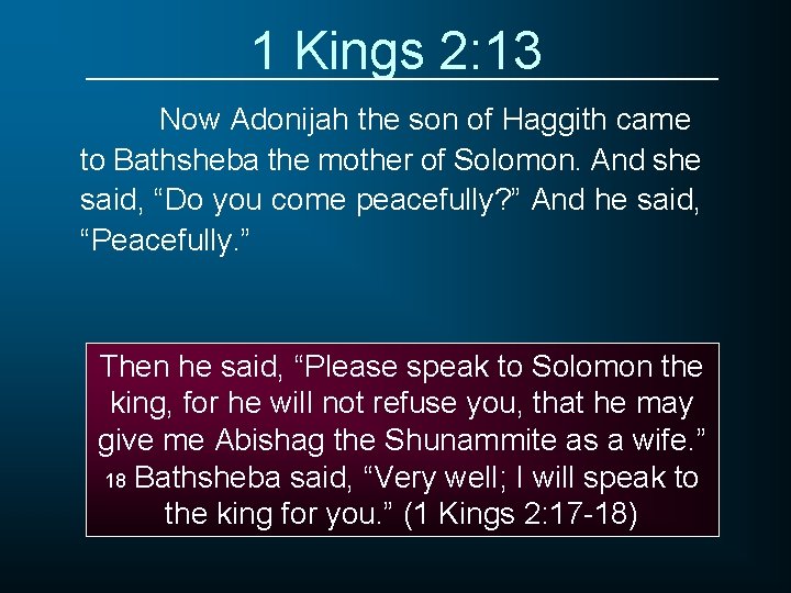 1 Kings 2: 13 Now Adonijah the son of Haggith came to Bathsheba the