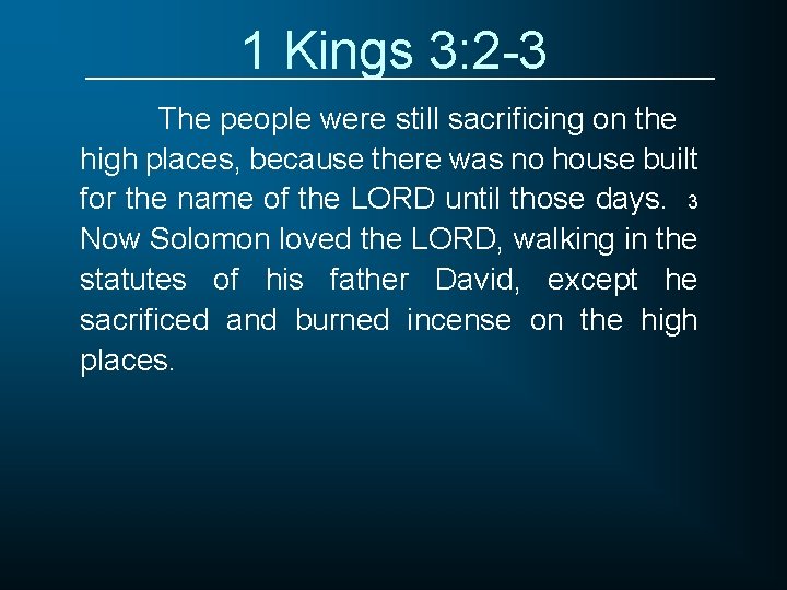 1 Kings 3: 2 -3 The people were still sacrificing on the high places,