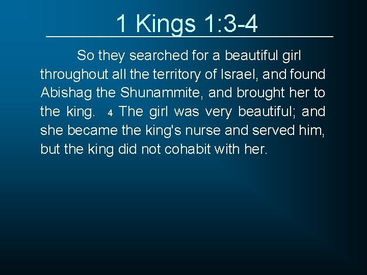 1 Kings 1: 3 -4 So they searched for a beautiful girl throughout all