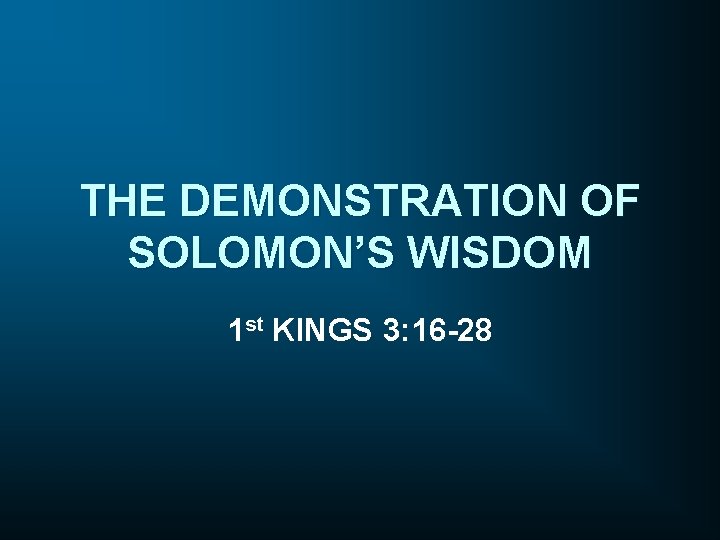 THE DEMONSTRATION OF SOLOMON’S WISDOM 1 st KINGS 3: 16 -28 