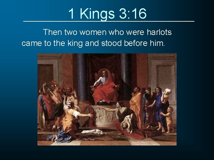 1 Kings 3: 16 Then two women who were harlots came to the king