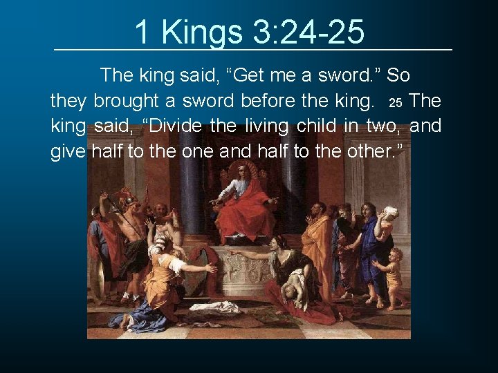 1 Kings 3: 24 -25 The king said, “Get me a sword. ” So