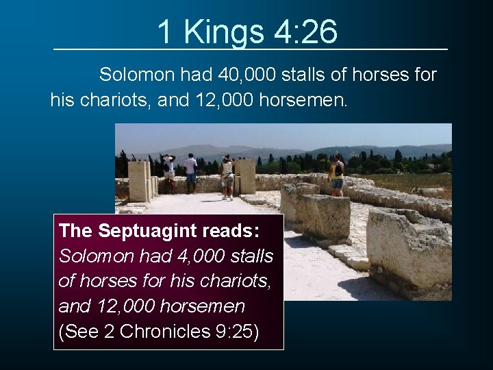 1 Kings 4: 26 Solomon had 40, 000 stalls of horses for his chariots,