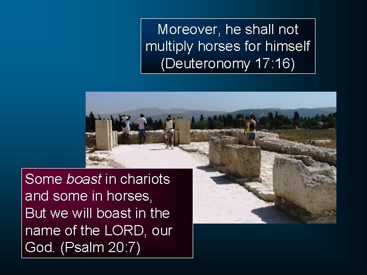 Moreover, he shall not multiply horses for himself (Deuteronomy 17: 16) Some boast in