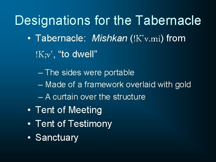 Designations for the Tabernacle • Tabernacle: Mishkan (!K'v. mi) from !K; v', “to dwell”
