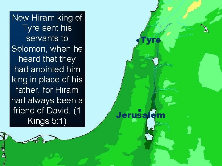 Now Hiram king of Tyre sent his servants to Solomon, when he heard that