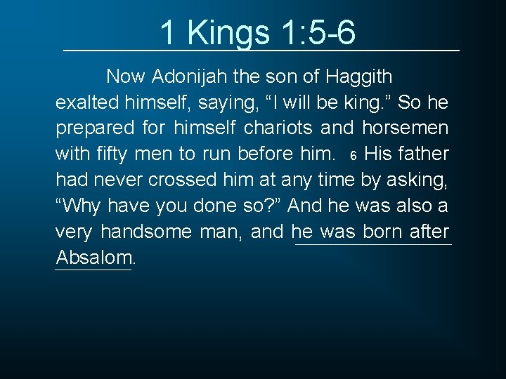 1 Kings 1: 5 -6 Now Adonijah the son of Haggith exalted himself, saying,