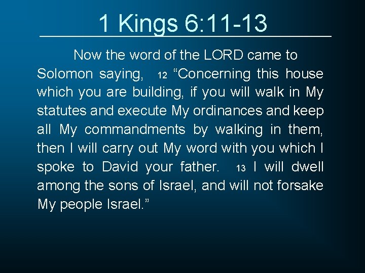 1 Kings 6: 11 -13 Now the word of the LORD came to Solomon