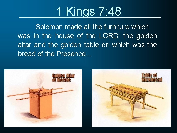 1 Kings 7: 48 Solomon made all the furniture which was in the house