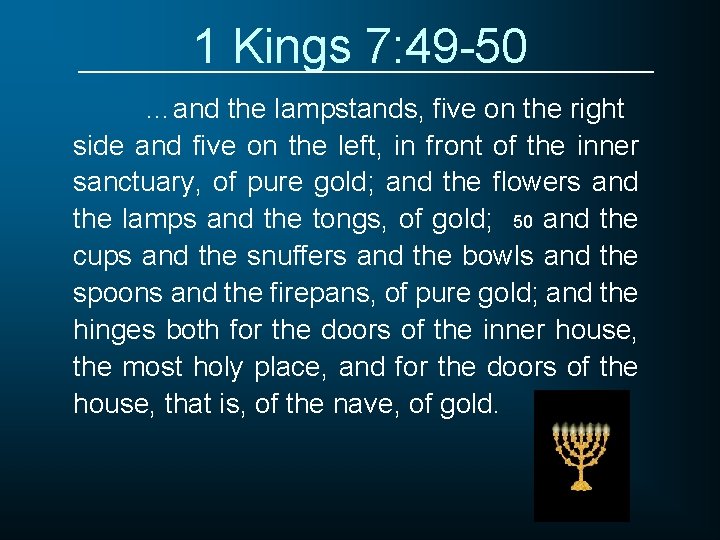 1 Kings 7: 49 -50 …and the lampstands, five on the right side and