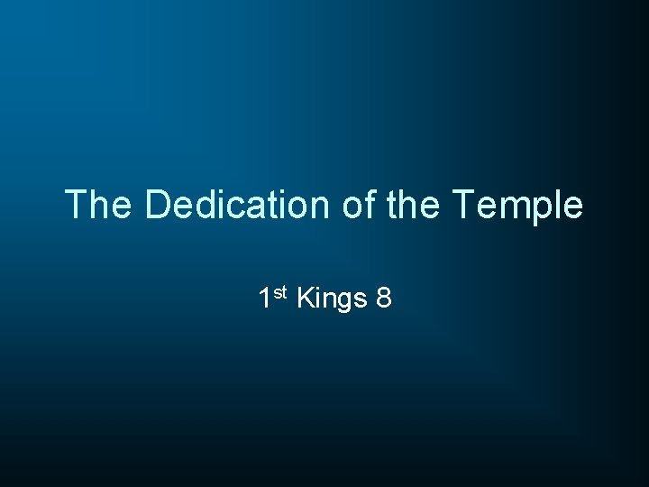 The Dedication of the Temple 1 st Kings 8 