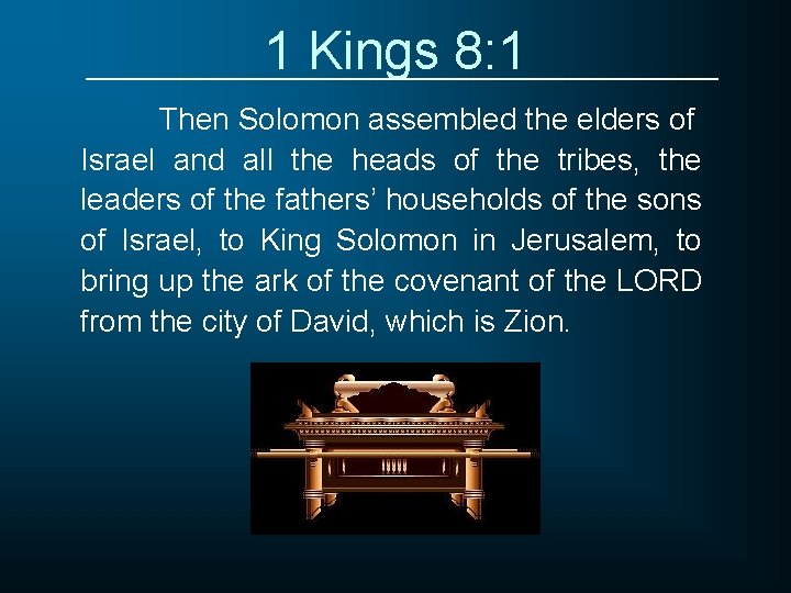 1 Kings 8: 1 Then Solomon assembled the elders of Israel and all the