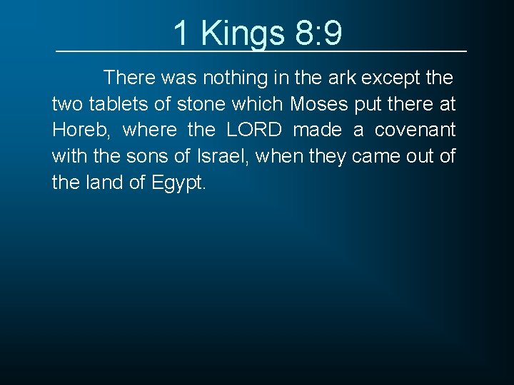 1 Kings 8: 9 There was nothing in the ark except the two tablets