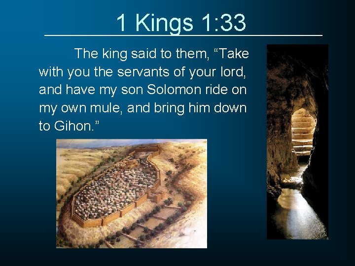 1 Kings 1: 33 The king said to them, “Take with you the servants