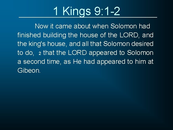 1 Kings 9: 1 -2 Now it came about when Solomon had finished building