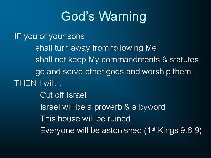 God’s Warning IF you or your sons shall turn away from following Me shall