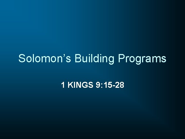 Solomon’s Building Programs 1 KINGS 9: 15 -28 