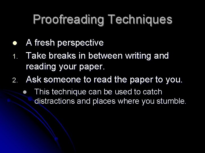 Proofreading Techniques l 1. 2. A fresh perspective Take breaks in between writing and