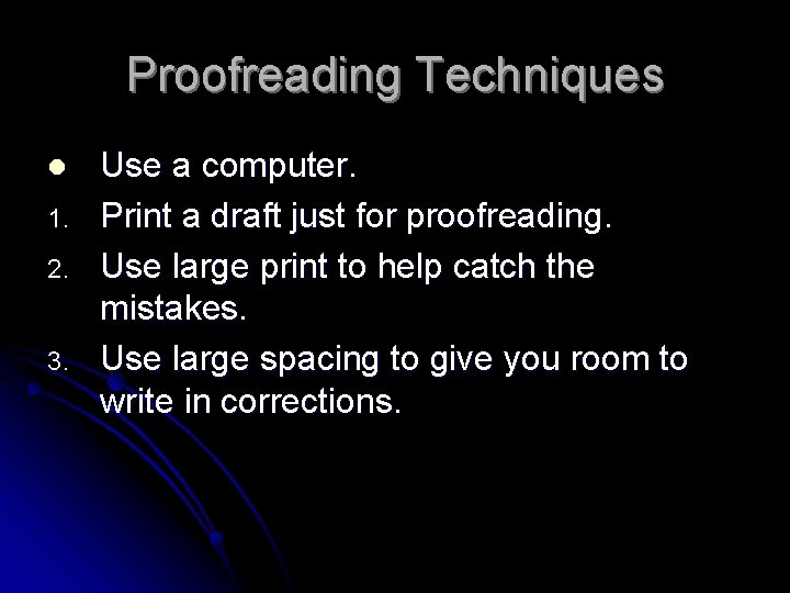 Proofreading Techniques l 1. 2. 3. Use a computer. Print a draft just for
