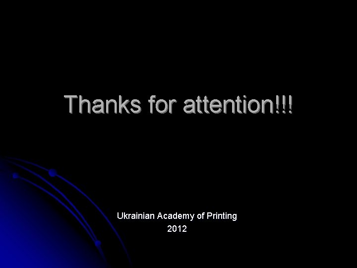 Thanks for attention!!! Ukrainian Academy of Printing 2012 
