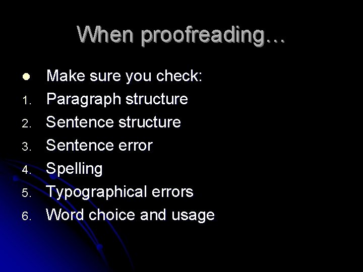 When proofreading… l 1. 2. 3. 4. 5. 6. Make sure you check: Paragraph