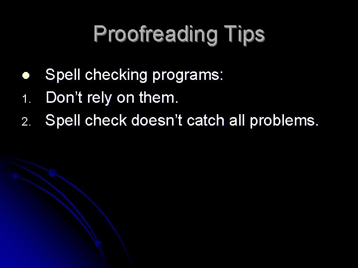 Proofreading Tips l 1. 2. Spell checking programs: Don’t rely on them. Spell check
