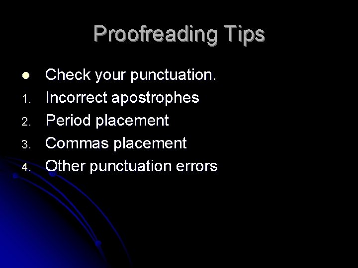 Proofreading Tips l 1. 2. 3. 4. Check your punctuation. Incorrect apostrophes Period placement