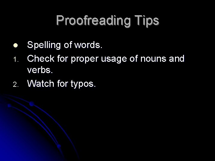 Proofreading Tips l 1. 2. Spelling of words. Check for proper usage of nouns