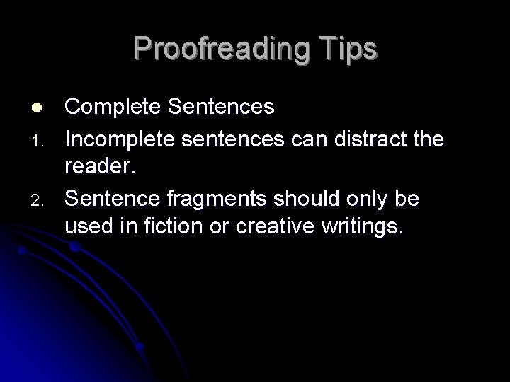 Proofreading Tips l 1. 2. Complete Sentences Incomplete sentences can distract the reader. Sentence