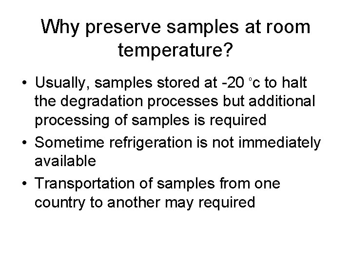 Why preserve samples at room temperature? • Usually, samples stored at -20 oc to