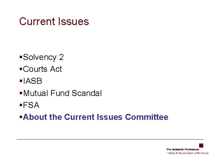 Current Issues §Solvency 2 §Courts Act §IASB §Mutual Fund Scandal §FSA §About the Current