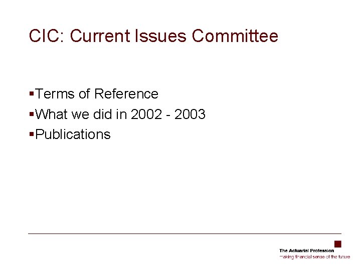 CIC: Current Issues Committee §Terms of Reference §What we did in 2002 - 2003