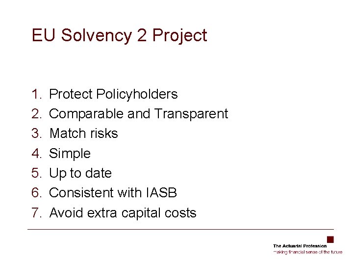 EU Solvency 2 Project 1. 2. 3. 4. 5. 6. 7. Protect Policyholders Comparable