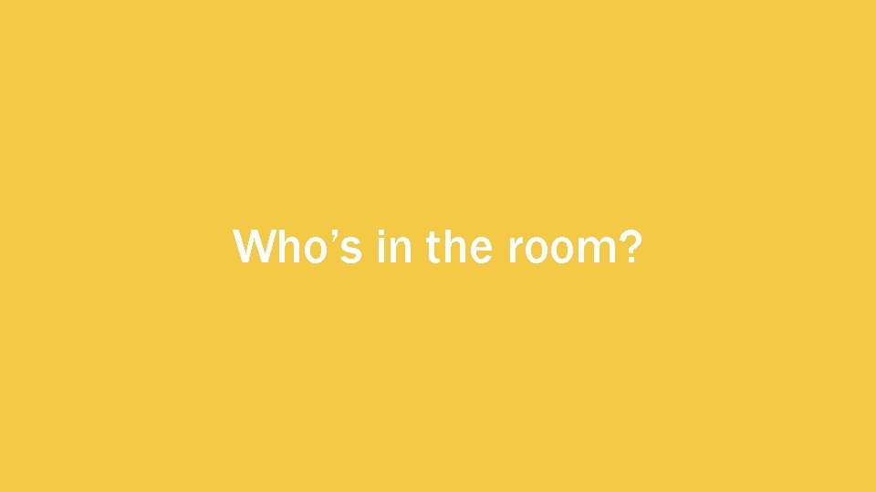 Who’s in the room? 