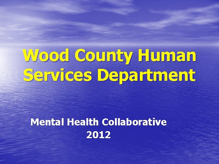 Wood County Human Services Department Mental Health Collaborative 2012 