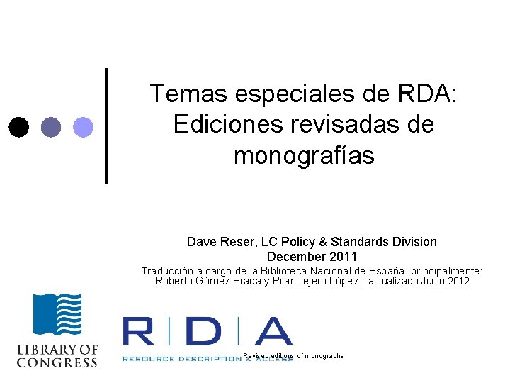 Temas especiales de RDA: Ediciones revisadas de monografías Dave Reser, LC Policy & Standards