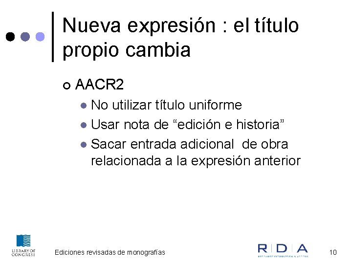 Nueva expresión : el título propio cambia ¢ AACR 2 No utilizar título uniforme