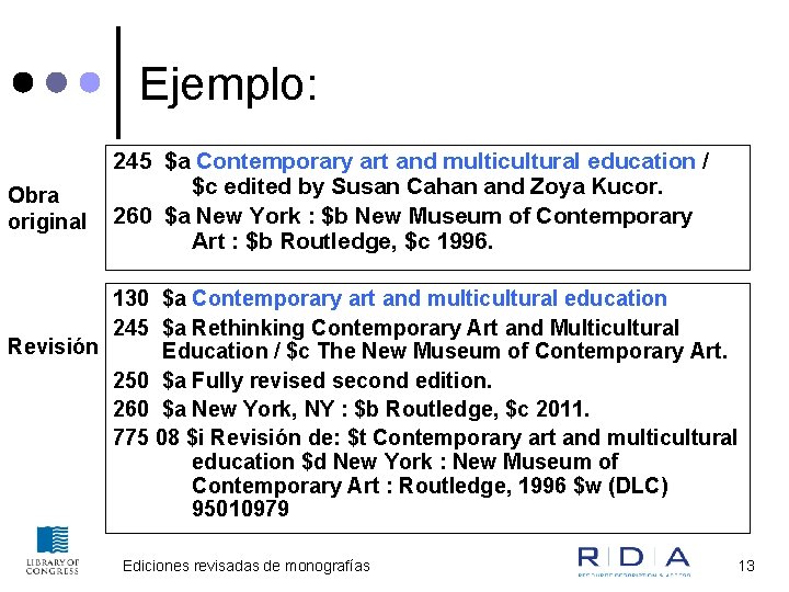 Ejemplo: Obra original 245 $a Contemporary art and multicultural education / $c edited by