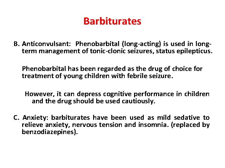 Barbiturates B. Anticonvulsant: Phenobarbital (long-acting) is used in longterm management of tonic-clonic seizures, status