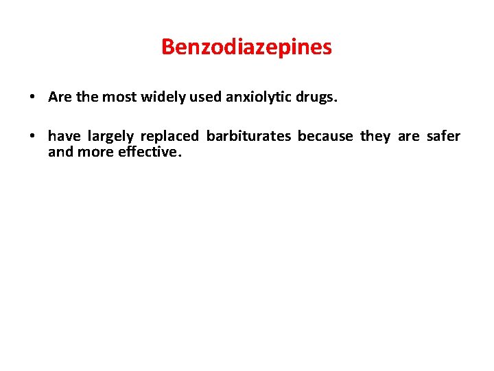 Benzodiazepines • Are the most widely used anxiolytic drugs. • have largely replaced barbiturates