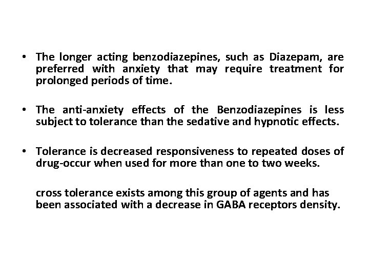  • The longer acting benzodiazepines, such as Diazepam, are preferred with anxiety that