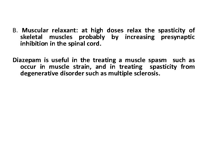 B. Muscular relaxant: at high doses relax the spasticity of skeletal muscles probably by